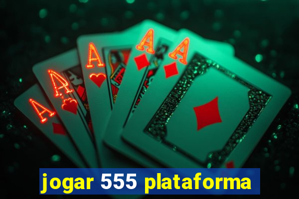 jogar 555 plataforma